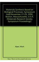 Materials Synthesis Based on Biological Processes: Symposium Held November 27-29, 1990, Boston, Massachusetts, U.S.A. (Materials Research Society Symposium Proceedings)