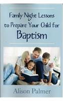 Family Night Lessons to Prepare Your Child for Baptism