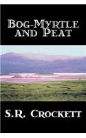Bog-Myrtle and Peat by S. R. Crockett, Fiction, Literary, Action & Adventure