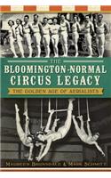 Bloomington-Normal Circus Legacy: The Golden Age of Aerialists