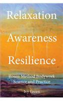 Relaxation Awareness Resilience, Rosen Method Bodywork Science and Practice