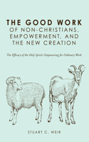 Good Work of Non-Christians, Empowerment, and the New Creation