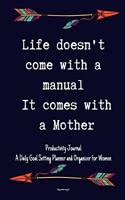 Life Doesn't Come With a Manual It Comes With a Mother Productivity Journal A Daily Goal Setting Planner and Organizer for Women Happy mothers day gift: 5 Minutes A Day