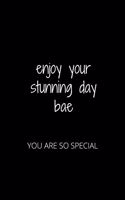 Enjoy Your Stunning Day Bae