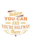 Believe You Can and You're Halfway There