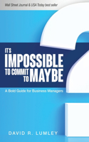 It's Impossible to Commit to Maybe