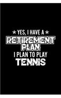 Yes, I Have A Retirement Plan I Plan To Play Tennis