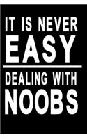 It is never easy dealing with noobs