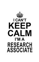 I Can't Keep Calm I'm A Research Associate: Cool Research Associate Notebook, Journal Gift, Diary, Doodle Gift or Notebook 6 x 9 Compact Size- 109 Blank Lined Pages