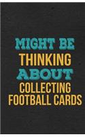 Might Be Thinking About Collecting Football Cards A5 Lined Notebook: Funny Hobby Skill Recreation Sayings For Leisure Sideline Interest. Unique Blank Composition Scrapbook Great Office School Writing Class Teacher