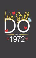 We Still Do Since 1972: Blank lined journal 100 page 6 x 9 Funny Anniversary Gifts For Wife From Husband - Favorite Wedding Anniversary Gift For her - Notebook to jot down 