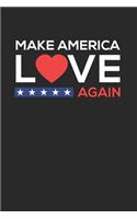 Make America Love Again Notebook - Anti Racism Journal Planner Trump Hater