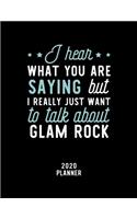 I Hear What You Are Saying I Really Just Want To Talk About Glam Rock 2020 Planner