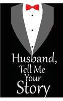 Husband, tell me your story: A guided journal to tell me your memories, keepsake questions.This is a great gift to Dad, grandpa, granddad, father and uncle from family members, 