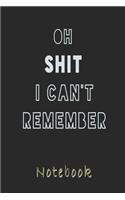 Oh Shit i Can't Remember Notebook