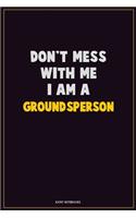 Don't Mess With Me, I Am A Groundsperson