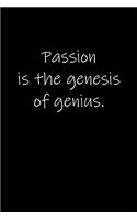 Passion is the genesis of genius.