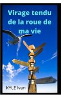 Virage tendu de la roue de ma vie