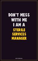 Don't Mess With Me, I Am A Sterile Services manager: Career Motivational Quotes 6x9 120 Pages Blank Lined Notebook Journal