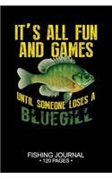 It's All Fun and Games Until Someone Loses A Bluegill Sunfish Fishing Journal 120 Pages: 6"x 9'' Time Management Notebook Bluegill Sunfish Fish-ing Freshwater Game Fly Composition Notes Day Planner Notepad Log-Book Paper Sheets School