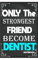 Only The Strongest Friend Become Dentist