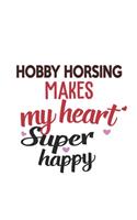 Hobby horsing Makes My Heart Super Happy Hobby horsing Lovers Hobby horsing Obsessed Notebook A beautiful