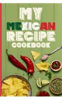 My Mexican Recipe Cookbook: Document All Your Special Mexican Recipes