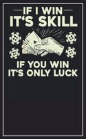 If I win it's skill. If you win it's only Luck: Lined Notebook Journal, 120 Pages, Size 6x9 inches, White blank Paper