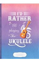 I'd Rather Be Playing the Ukulele
