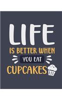 Life Is Better When You Eat Cupcakes