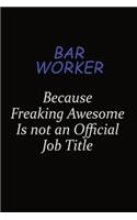 Bar Worker Because Freaking Awesome Is Not An Official Job Title: Career journal, notebook and writing journal for encouraging men, women and kids. A framework for building your career.