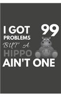 I Got 99 Problems But A Hippo Ain't One