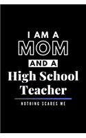 I Am A Mom And A High School Teacher Nothing Scares Me: Funny Appreciation Journal Gift For Her Softback Writing Book Notebook (6" x 9") 120 Lined Pages