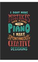 I Don't Make Mistakes When Playing The Piano I Make Spontaneous Creative Decisions: Blank Composition Notebook to Take Notes at Work. Plain white Pages. Bullet Point Diary, To-Do-List or Journal For Men and Women.