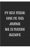 My Best Friend Gave Me This Journal She Is Fucking Awesome: Blank Lined Best Friend Journal For Women