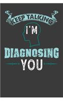 Keep talking I'm Diagnosing You: 120 Pages I 6x9 I Monthly Planner I Funny Psychology, Nursing & Diagnostic Gifts