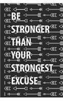 Be Stronger Than Your Strongest Excuse Notebook: Motivational Journal For Men Women Teens 120 Lined Pages