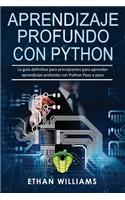 Aprendizaje profundo con Python: La guía definitiva para principiantes para aprender aprendizaje profundo con Python Paso a paso