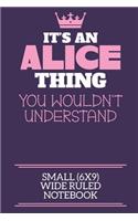 It's An Alice Thing You Wouldn't Understand Small (6x9) Wide Ruled Notebook