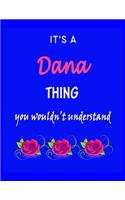 It's A Dana Thing You Wouldn't Understand: Dana First Name Personalized Journal 8.5 x 11 Notebook, Wide Ruled (Lined) blank pages Funny Cover for Girls and Women with Pink Roses on Blue