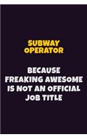 Subway Operator, Because Freaking Awesome Is Not An Official Job Title