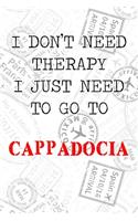 I Don't Need Therapy I Just Need To Go To Cappadocia