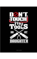 Don't Touch My Tools Or My Daughter