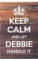 Keep Calm and Let Debbie Handle It: 6x9" Lined Notebook/Journal Funny Gift Idea