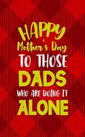 Happy Mother's Day To Those Dad Who Are Doing It Alone