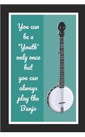 You Can Be A Youth Only Once But You Can Always Play The Banjo: Themed Novelty Lined Notebook / Journal To Write In Perfect Gift Item (6 x 9 inches)