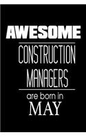 Awesome Construction Managers Are Born In May: Project Managers Birthday Gift Notebook