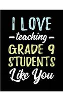 I Love Teaching Grade 9 Students Like You: Teacher Journal Notebook V2