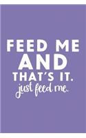 Feed Me and That's It. Just Feed Me.: 6x9 Blank Cookbook, 100 Pages, Softcover