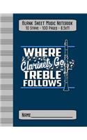 Blank Sheet Music Notebook - Where Clarinets Go Treble Follows: A Versatile Staff Paper Notebook (10 Stave/100 Pages/8.5x11)